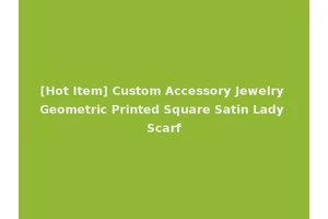 [Hot Item] Custom Accessory Jewelry Geometric Printed Square Satin Lady Scarf