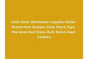 [Hot Item] Wholesale Supplier Bulks Brand New Romwe Shop Stock Tops Mix Assorted Dress Bulk Bales Used Clothes