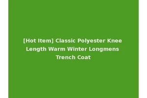 [Hot Item] Classic Polyester Knee Length Warm Winter Longmens Trench Coat