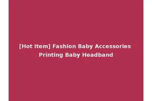 [Hot Item] Fashion Baby Accessories Printing Baby Headband