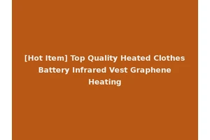 [Hot Item] Top Quality Heated Clothes Battery Infrared Vest Graphene Heating