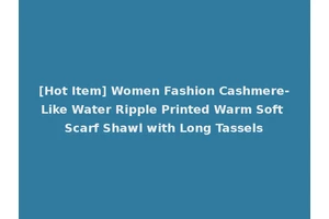 [Hot Item] Women Fashion Cashmere-Like Water Ripple Printed Warm Soft Scarf Shawl with Long Tassels