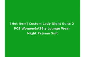 [Hot Item] Custom Lady Night Suits 2 PCS Women's Lounge Wear Night Pajama Suit