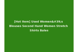 [Hot Item] Used Women's Blouses Second Hand Women Stretch Shirts Bales