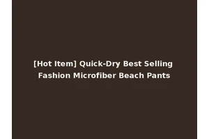 [Hot Item] Quick-Dry Best Selling Fashion Microfiber Beach Pants