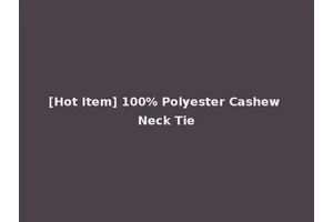 [Hot Item] 100% Polyester Cashew Neck Tie