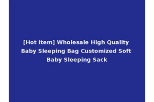 [Hot Item] Wholesale High Quality Baby Sleeping Bag Customized Soft Baby Sleeping Sack