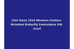 [Hot Item] 2016 Womens Fashion Wrinkled Butterfly Embroidery Silk Scarf