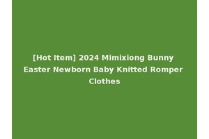 [Hot Item] 2024 Mimixiong Bunny Easter Newborn Baby Knitted Romper Clothes