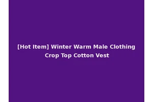 [Hot Item] Winter Warm Male Clothing Crop Top Cotton Vest