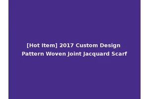 [Hot Item] 2017 Custom Design Pattern Woven Joint Jacquard Scarf