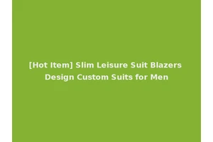 [Hot Item] Slim Leisure Suit Blazers Design Custom Suits for Men