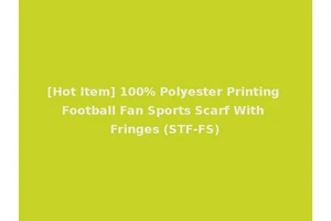 [Hot Item] 100% Polyester Printing Football Fan Sports Scarf With Fringes (STF-FS)