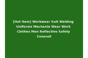 [Hot Item] Workwear Suit Welding Uniforms Mechanix Wear Work Clothes Men Reflective Safety Coverall