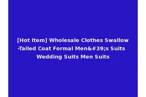 [Hot Item] Wholesale Clothes Swallow-Tailed Coat Formal Men's Suits Wedding Suits Men Suits
