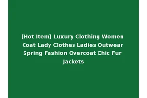 [Hot Item] Luxury Clothing Women Coat Lady Clothes Ladies Outwear Spring Fashion Overcoat Chic Fur Jackets