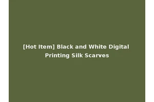 [Hot Item] Black and White Digital Printing Silk Scarves