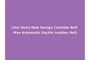 [Hot Item] New Design Cowhide Belt Man Automatic Buckle Leather Belt