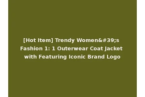 [Hot Item] Trendy Women's Fashion 1: 1 Outerwear Coat Jacket with Featuring Iconic Brand Logo