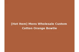 [Hot Item] Mens Wholesale Custom Cotton Orange Bowtie