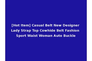 [Hot Item] Casual Belt New Designer Lady Strap Top Cowhide Belt Fashion Sport Waist Woman Auto Buckle