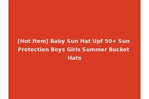 [Hot Item] Baby Sun Hat Upf 50+ Sun Protection Boys Girls Summer Bucket Hats