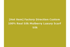 [Hot Item] Factory Direction Custom 100% Real Silk Mulberry Luxury Scarf Silk