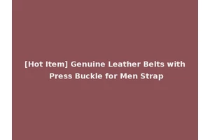 [Hot Item] Genuine Leather Belts with Press Buckle for Men Strap