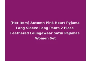 [Hot Item] Autumn Pink Heart Pyjama Long Sleeve Long Pants 2 Piece Feathered Loungewear Satin Pajamas Women Set