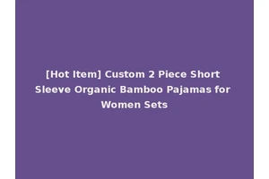 [Hot Item] Custom 2 Piece Short Sleeve Organic Bamboo Pajamas for Women Sets