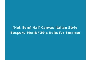 [Hot Item] Half Canvas Italian Style Bespoke Men's Suits for Summer