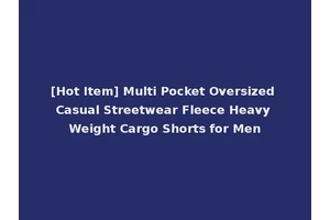 [Hot Item] Multi Pocket Oversized Casual Streetwear Fleece Heavy Weight Cargo Shorts for Men