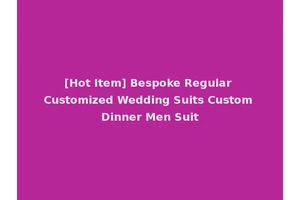 [Hot Item] Bespoke Regular Customized Wedding Suits Custom Dinner Men Suit