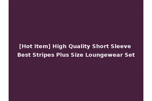 [Hot Item] High Quality Short Sleeve Best Stripes Plus Size Loungewear Set
