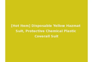 [Hot Item] Disposable Yellow Hazmat Suit, Protective Chemical Plastic Coverall Suit