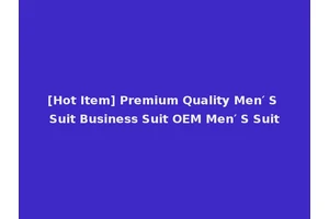 [Hot Item] Premium Quality Men′ S Suit Business Suit OEM Men′ S Suit