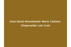 [Hot Item] Breathable Work Clothes Disposable Lab Coat