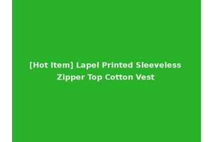 [Hot Item] Lapel Printed Sleeveless Zipper Top Cotton Vest