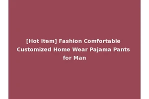 [Hot Item] Fashion Comfortable Customized Home Wear Pajama Pants for Man