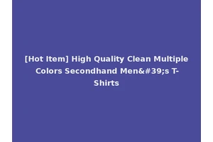 [Hot Item] High Quality Clean Multiple Colors Secondhand Men's T-Shirts
