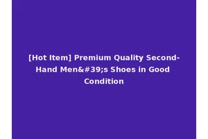 [Hot Item] Premium Quality Second-Hand Men's Shoes in Good Condition