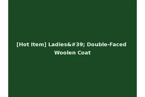 [Hot Item] Ladies' Double-Faced Woolen Coat