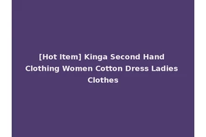 [Hot Item] Kinga Second Hand Clothing Women Cotton Dress Ladies Clothes