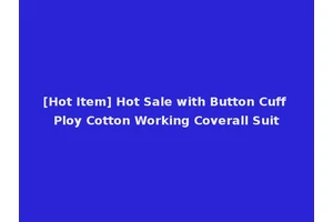 [Hot Item] Hot Sale with Button Cuff Ploy Cotton Working Coverall Suit