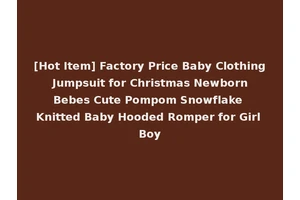 [Hot Item] Factory Price Baby Clothing Jumpsuit for Christmas Newborn Bebes Cute Pompom Snowflake Knitted Baby Hooded Romper for Girl Boy