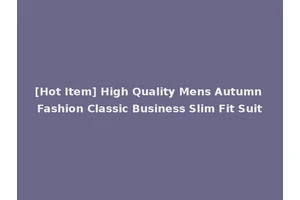 [Hot Item] High Quality Mens Autumn Fashion Classic Business Slim Fit Suit