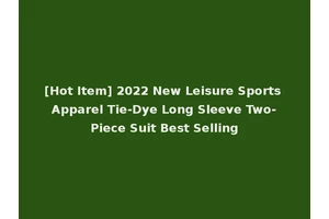 [Hot Item] 2022 New Leisure Sports Apparel Tie-Dye Long Sleeve Two-Piece Suit Best Selling