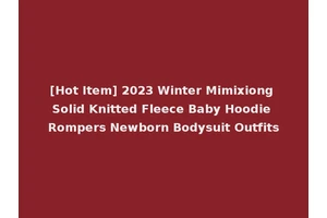 [Hot Item] 2023 Winter Mimixiong Solid Knitted Fleece Baby Hoodie Rompers Newborn Bodysuit Outfits