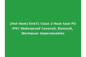 [Hot Item] En471 Class 2 Heat Seal PU/PVC Waterproof Coverall, Rainsuit, Workwear Impermeables