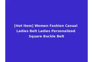 [Hot Item] Women Fashion Casual Ladies Belt Ladies Personalized Square Buckle Belt
